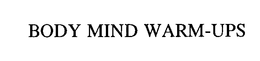 BODY MIND WARM-UPS trademark