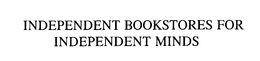 INDEPENDENT BOOKSTORES FOR INDEPENDENT MINDS trademark