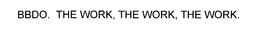 BBDO. THE WORK, THE WORK, THE WORK. trademark