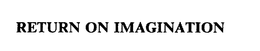 RETURN ON IMAGINATION trademark