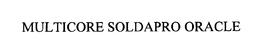 MULTICORE SOLDAPRO ORACLE trademark