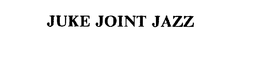 JUKE JOINT JAZZ trademark