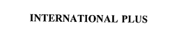 INTERNATIONAL PLUS trademark
