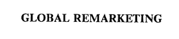 GLOBAL REMARKETING trademark