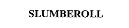 SLUMBEROLL trademark