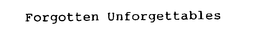FORGOTTEN UNFORGETTABLES trademark