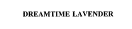 DREAMTIME LAVENDER trademark