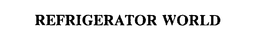 REFRIGERATOR WORLD trademark