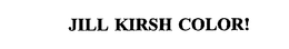 JILL KIRSH COLOR! trademark