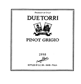 PRODUCT OF ITALY DUE TORRI 2TORRI PINOTGRIGIO 1998 FRANCO CESARI BOTTLED BY G.C. SPA - 1104/BS-ITALIA trademark