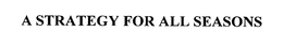A STRATEGY FOR ALL SEASONS trademark