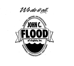 WE DO IT ALL. PLUMBING HEATING AIR CONDITIONING ELECTRICAL WATERPROOFING HEAT PUMPS JOHN C. FLOOD OF VIRGINIA, INC. trademark