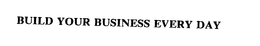 BUILD YOUR BUSINESS EVERY DAY trademark