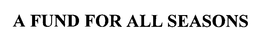 A FUND FOR ALL SEASONS trademark