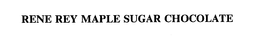 RENE REY MAPLE SUGAR CHOCOLATE trademark