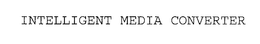 INTELLIGENT MEDIA CONVERTER trademark