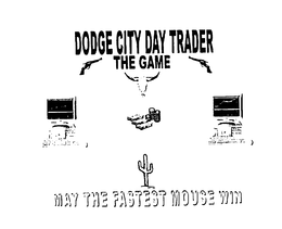 DODGE CITY DAY TRADER THE GAME MAY THE FASTEST MOUSE WIN trademark