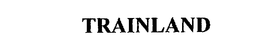 TRAINLAND trademark