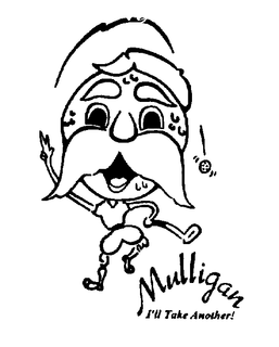 MULLIGAN I'LL TAKE ANOTHER! trademark