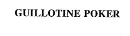 GUILLOTINE POKER trademark