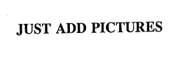 JUST ADD PICTURES trademark