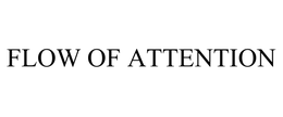 FLOW OF ATTENTION trademark