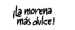 LA MORENA MAS DULCE! trademark