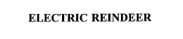 ELECTRIC REINDEER trademark