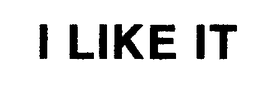I LIKE IT trademark