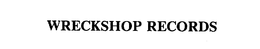 WRECKSHOP RECORDS trademark
