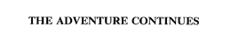THE ADVENTURE CONTINUES trademark