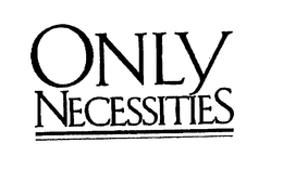 ONLY NECESSITIES trademark