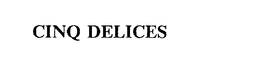 CINQ DELICES trademark