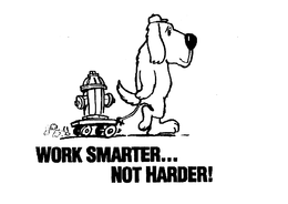 WORK SMARTER...  NOT HARDER! trademark