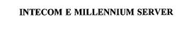 INTECOM E MILLENNIUM SERVER trademark