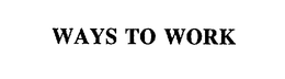 WAYS TO WORK trademark