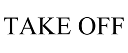 TAKE OFF trademark