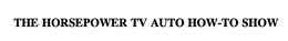 THE HORSEPOWER TV AUTO HOW-TO SHOW trademark