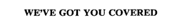 WE'VE GOT YOU COVERED trademark