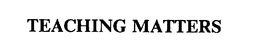 TEACHING MATTERS trademark