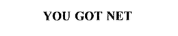 YOU GOT NET trademark