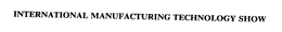 INTERNATIONAL MANUFACTURING TECHNOLOGY SHOW trademark
