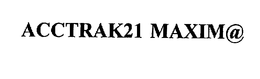 ACCTRAK21 MAXIM@ trademark