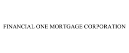 FINANCIAL ONE MORTGAGE CORPORATION trademark