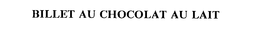 BILLET AU CHOCOLAT AU LAIT trademark