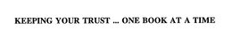 KEEPING YOUR TRUST ... ONE BOOK AT A TIME trademark