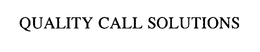 QUALITY CALL SOLUTIONS trademark