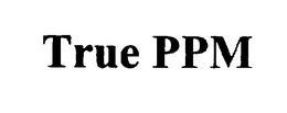 TRUE PPM trademark