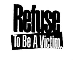 REFUSE TO BE A VICTIM trademark
