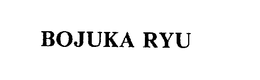 BOJUKA RYU trademark